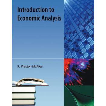 Introduction to Economic Analysis - by  R Preston McAfee (Paperback)