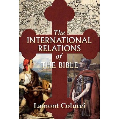 The International Relations of the Bible - by  Lamont Colucci (Hardcover)