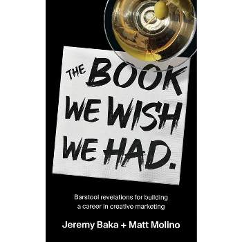 The Book We Wish We Had - by  Jeremy Baka & Matthew Molino (Paperback)