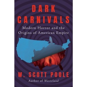 Dark Carnivals - by  W Scott Poole (Hardcover) - 1 of 1