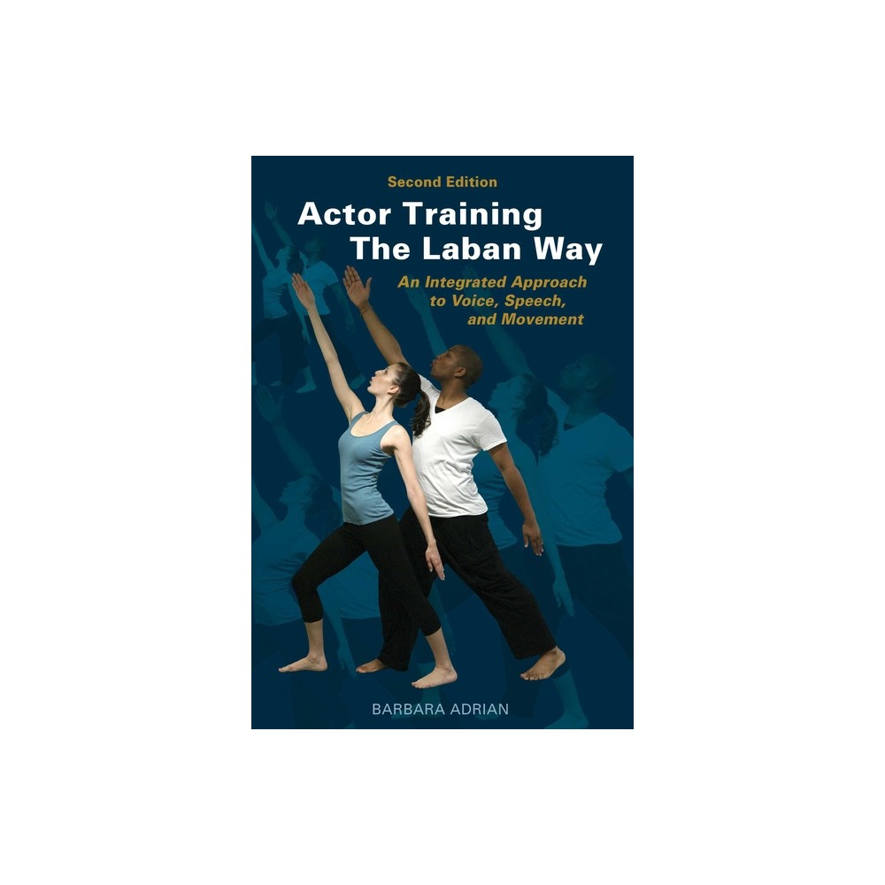 Actor Training the Laban Way (Second Edition) - 2nd Edition by Barbara Adrian (Paperback)