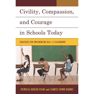 Civility, Compassion, and Courage in Schools Today - by  Patricia Kohler-Evans & Candice Dowd Barnes (Paperback)