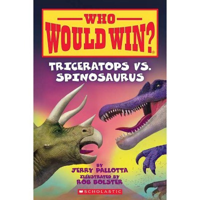 Triceratops vs. Spinosaurus (Who Would Win?), 16 - by  Jerry Pallotta (Paperback)