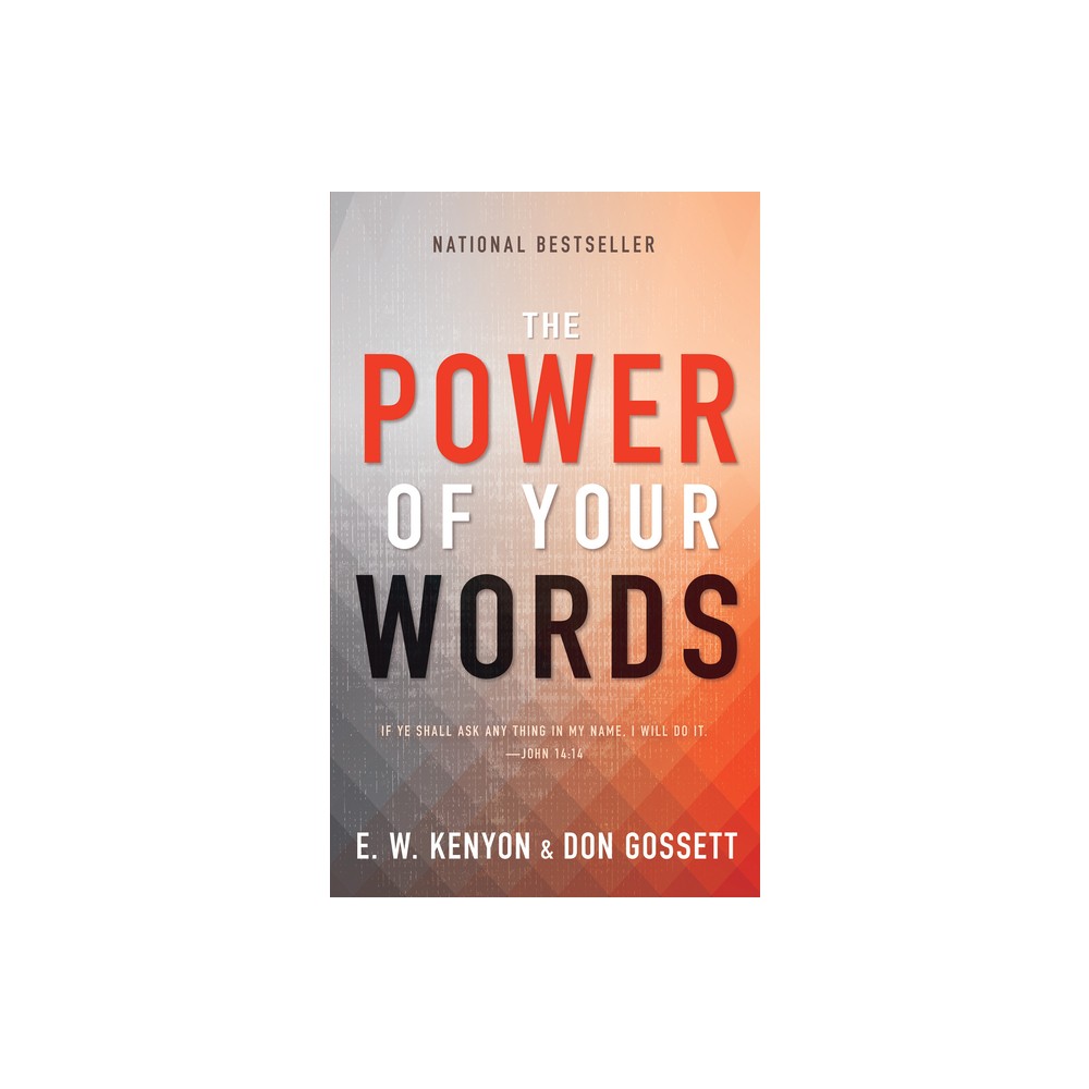 The Power of Your Words - by E W Kenyon & Don Gossett (Paperback)