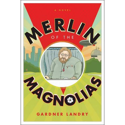 Merlin of the Magnolias - by  Gardner Landry (Hardcover)