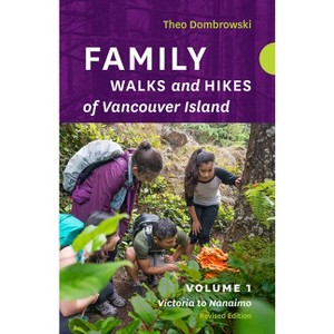 Family Walks and Hikes of Vancouver Island -- Revised Edition: Volume 1 - by  Theo Dombrowski (Paperback) - 1 of 1