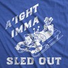 Mens Funny T Shirts Aight Imma Sled Out Sarcastic Christmas Graphic Novelty Tee For Men - Crazy Dog Men's T Shirt - 2 of 4