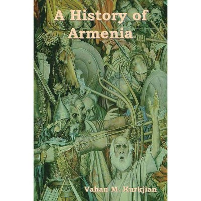 A History of Armenia - by  Vahan M Kurkjian (Paperback)