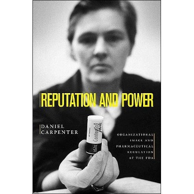 Reputation and Power - (Princeton Studies in American Politics: Historical, Internat) by  Daniel Carpenter (Paperback)