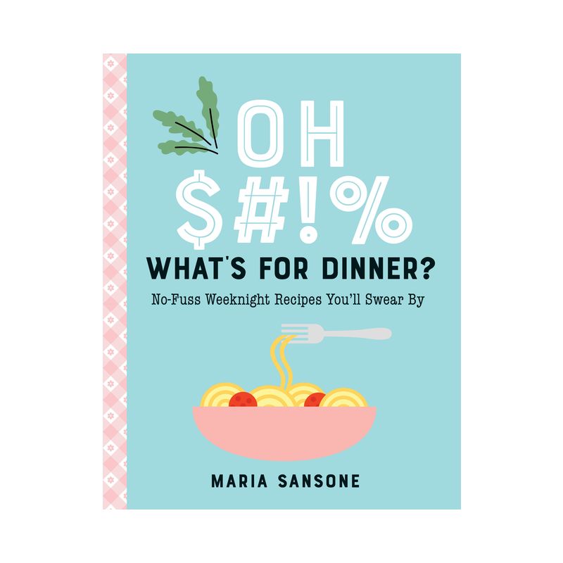 Oh $#!% What's for Dinner? - by  Maria Sansone (Hardcover), 1 of 2