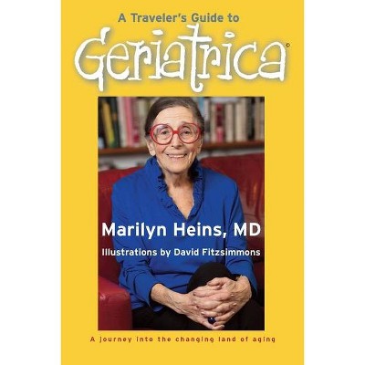 A Traveler's Guide to Geriatrica - by  Marilyn Heins (Paperback)