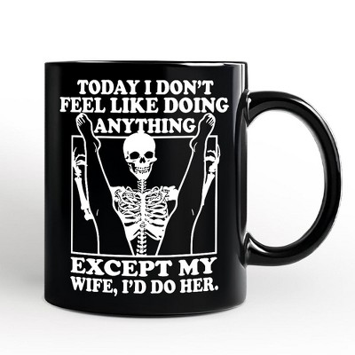 Today I Don't Feel Like Doing Anything Except My Wife I'll Do Her Mug, Funny Skeleton Husband Gift | OrnamentallyYou