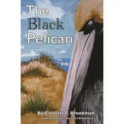 The Black Pelican - by  Carolyn T Brookman (Paperback)