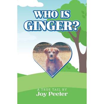 Who is Ginger? - by  Joy Peeler (Paperback)