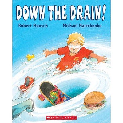 Down the Drain! - by  Robert Munsch (Paperback)