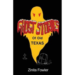 Ghost Stories of Old Texas - by  Zinita Parsons Fowler (Paperback) - 1 of 1
