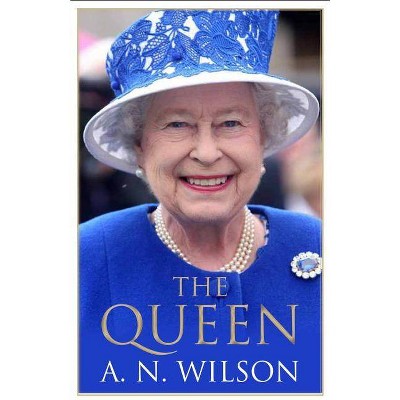 The Queen - by  A N Wilson (Hardcover)