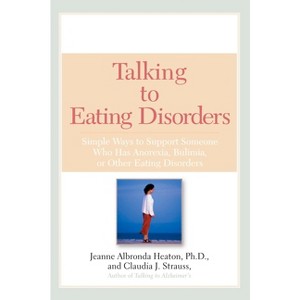 Talking to Eating Disorders - by  Jeanne Albronda Heaton & Claudia J Strauss (Paperback) - 1 of 1