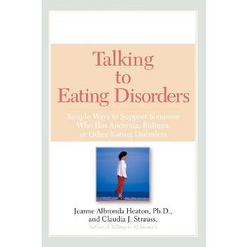 Talking to Eating Disorders - by  Jeanne Albronda Heaton & Claudia J Strauss (Paperback)
