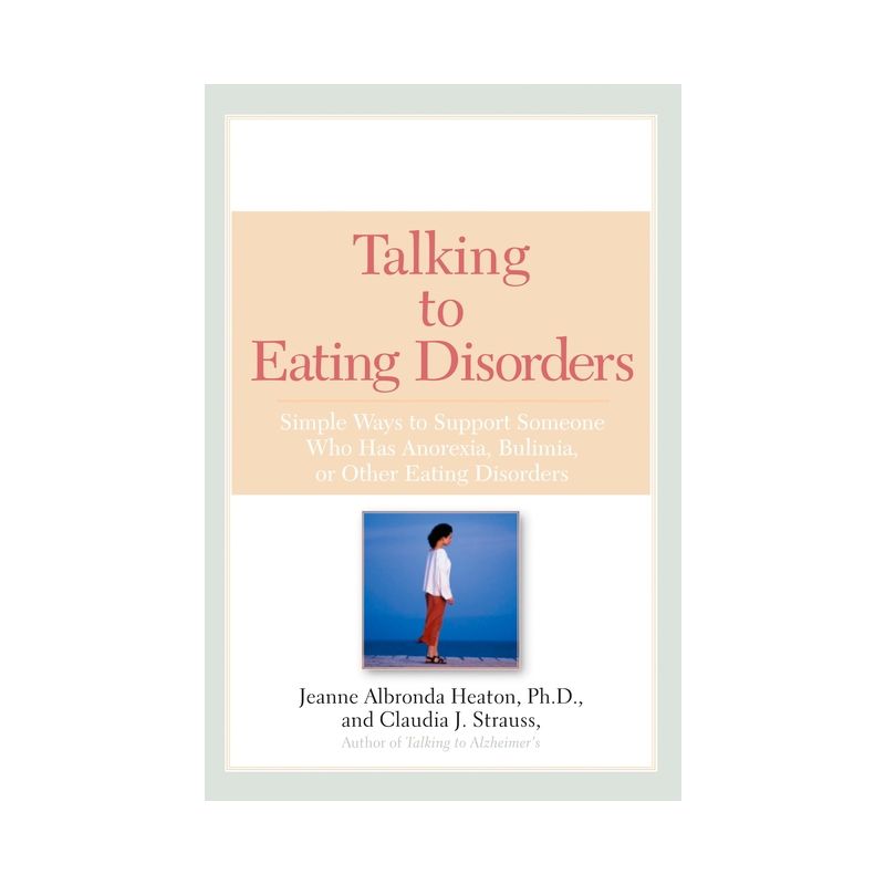 Talking to Eating Disorders - by  Jeanne Albronda Heaton & Claudia J Strauss (Paperback), 1 of 2