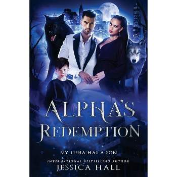 Alpha's Redemption- My Luna Has A Son - (Regret) by  Jessica Hall (Paperback)