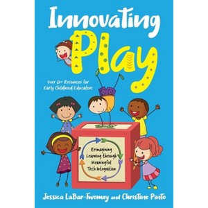 Innovating Play - by  Jessica Labar-Twomey & Christine Pinto (Paperback) - 1 of 1