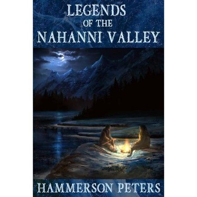 Legends of the Nahanni Valley - by  Hammerson Peters (Paperback)