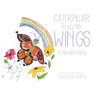 Caterpillar Finds Her Wings - by  Melinda Eplin Griffith (Paperback) - 1 of 1