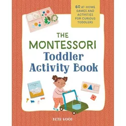 The Montessori Toddler Activity Book - by  Beth Wood (Paperback)