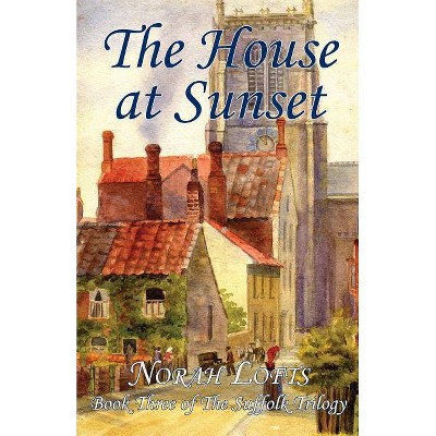 The House at Sunset - (Suffolk Trilogy) by  Norah Lofts (Paperback)