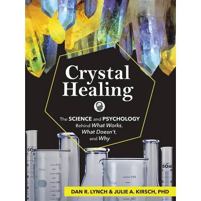 Crystal Healing - by  Dan R Lynch & Julie A Kirsch (Paperback)