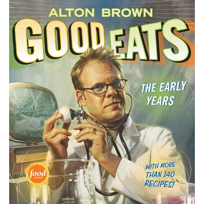 Good Eats - By Alton Brown (hardcover) : Target