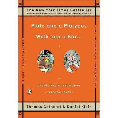 Plato and a Platypus Walk Into a Bar . . . - by  Thomas Cathcart & Daniel Klein (Paperback)