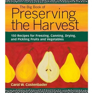 The Big Book of Preserving the Harvest - by  Carol W Costenbader (Paperback) - 1 of 1