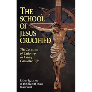 The School of Jesus Crucified - by  Ignatius Of Side (Paperback) - 1 of 1