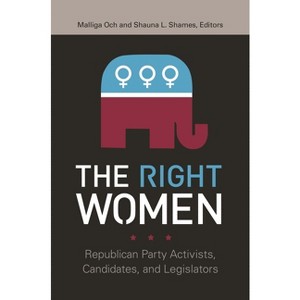 The Right Women - (Gender Matters in U.S. Politics) by  Malliga Och & Shauna L Shames & Juliet Williams (Paperback) - 1 of 1