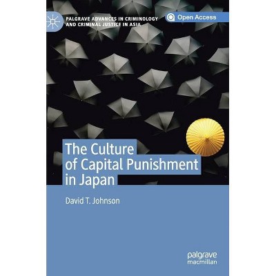 The Culture of Capital Punishment in Japan - (Palgrave Advances in Criminology and Criminal Justice in Asi) by  David T Johnson (Hardcover)