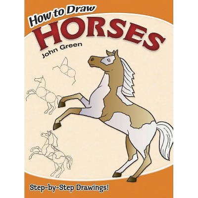 How to Draw Horses - (Dover How to Draw) by  John Green & Drawing (Paperback)