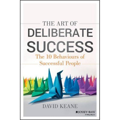 The Art of Deliberate Success - by  David Keane (Paperback)