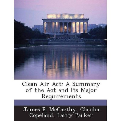 Clean Air ACT - by  James E McCarthy & Claudia Copeland & Larry Parker (Paperback)