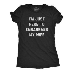 Womens I'm Just Here To Embarrass My Wife T Shirt Funny Sarcastic Marriage Joke Novelty Tee For Ladies - Crazy Dog Women's T Shirt - 1 of 4