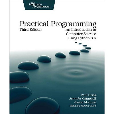 Practical Programming - 3rd Edition by  Paul Gries & Jennifer Campbell & Jason Montojo (Paperback)