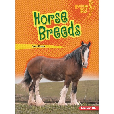 Horse Breeds - (Lightning Bolt Books (R) -- Horse Lover's Library) by  Cara Krenn (Paperback)