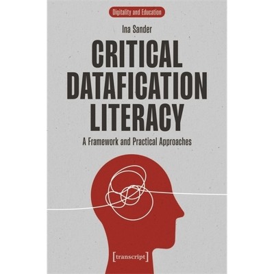 Critical Datafication Literacy - by  Ina Sander (Paperback)