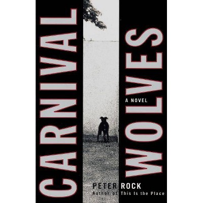 Carnival Wolves - by  Peter Rock (Paperback)