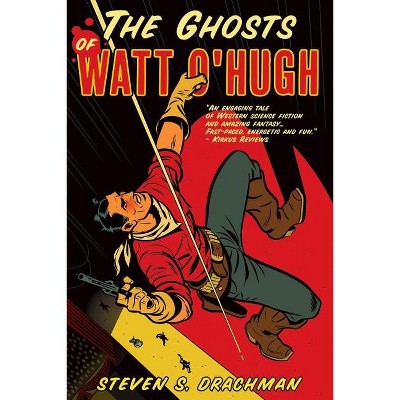 The Ghosts of Watt O'Hugh - by  Steven S Drachman (Paperback)