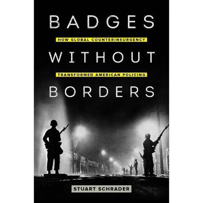 Badges Without Borders, 56 - (American Crossroads) by  Stuart Schrader (Paperback)