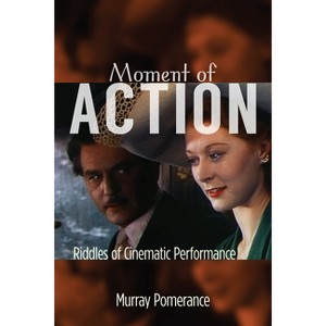 Moment of Action - by  Murray Pomerance (Paperback) - 1 of 1