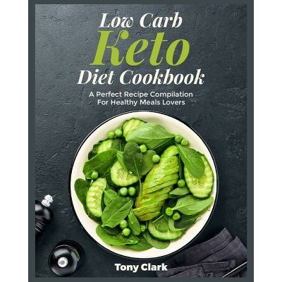 Low Carb Keto Diet Cookbook - by  Tony Clark (Paperback)