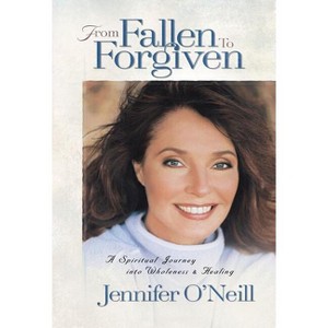 From Fallen to Forgiven - by  Jennifer O'Neill (Paperback) - 1 of 1